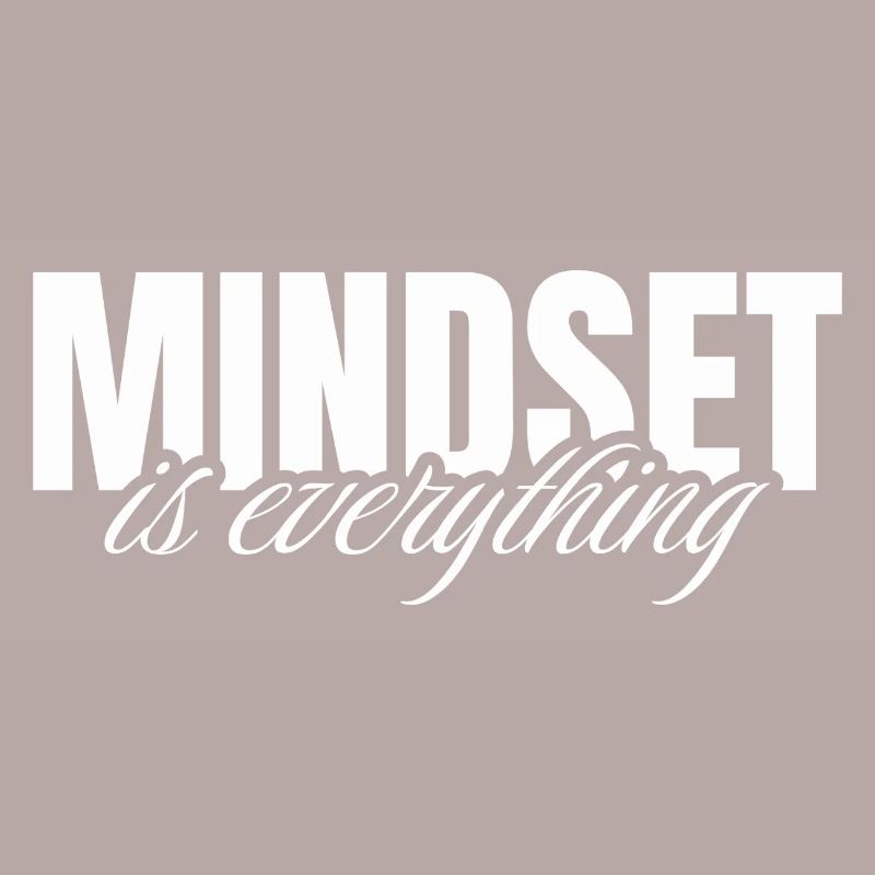 Mindset is everything