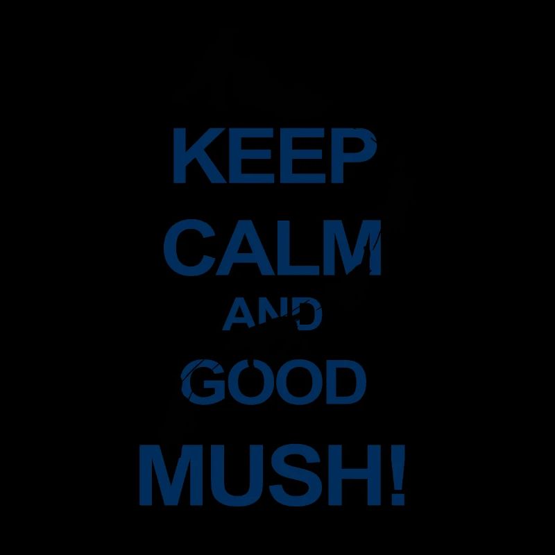 Keep Calm And Good Mush