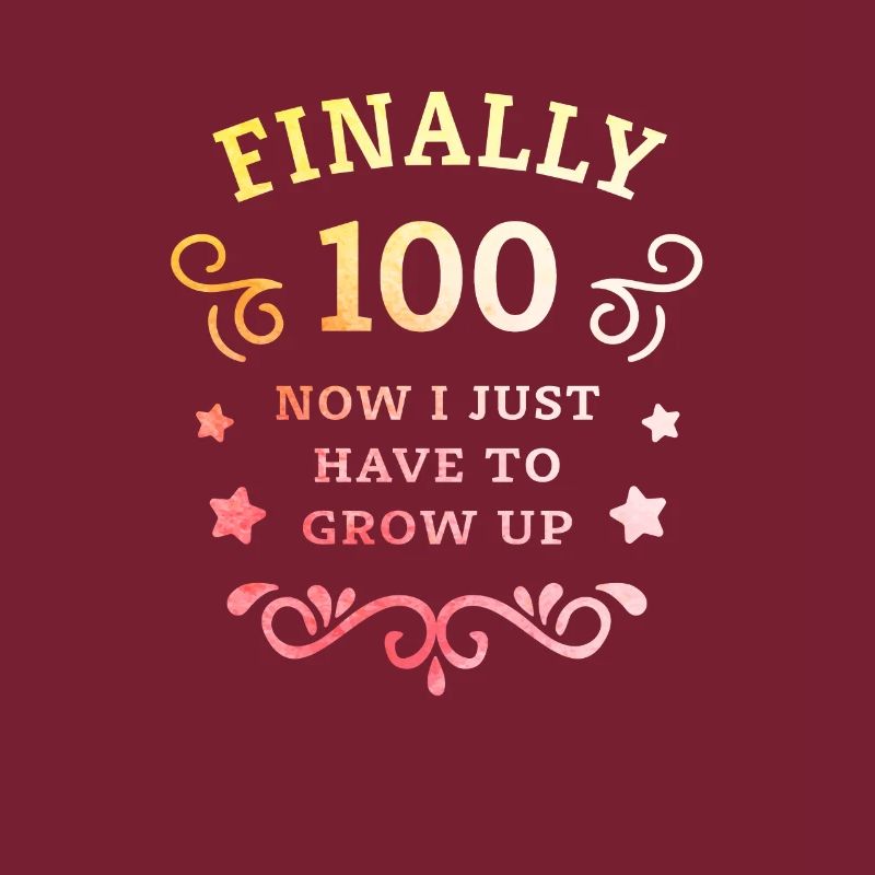 Endlich 100. Geburtstag nur noch erwachsen werden