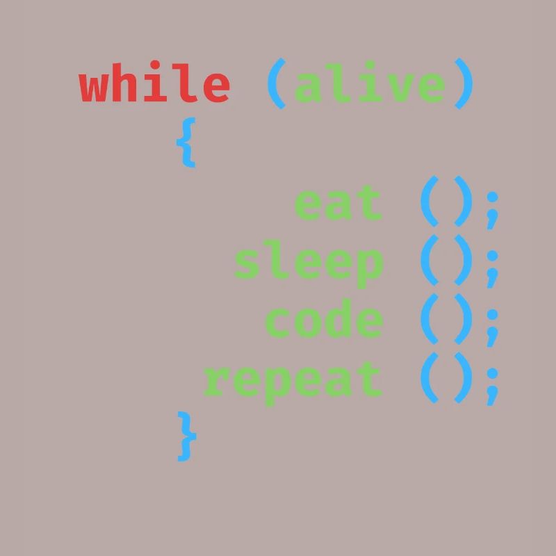 WHILE ALIVE EAT SLEEP CODE REPEAT