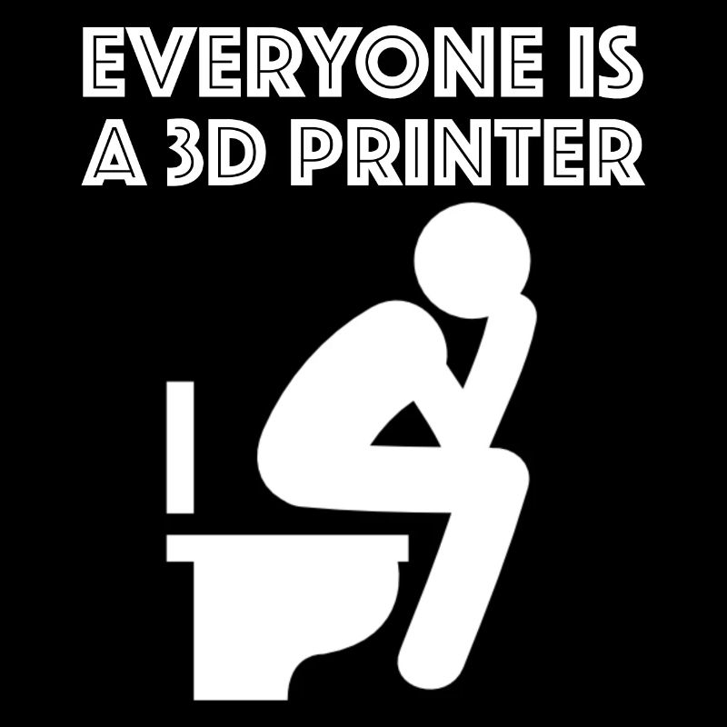 Jeder ist ein 3D-Drucker | lustige Sprüche