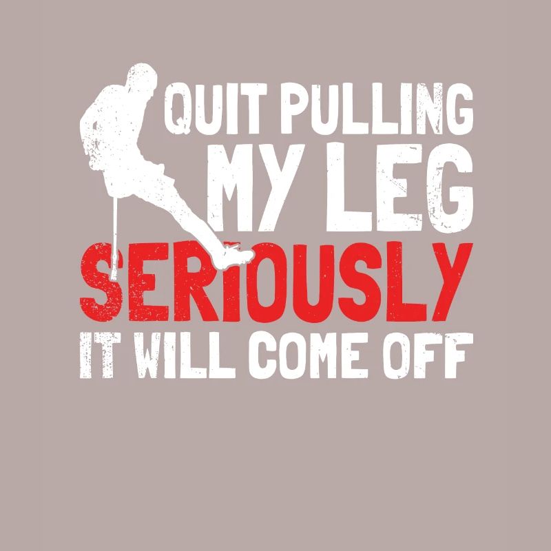 Stop Pulling My Leg Seriously, It Will