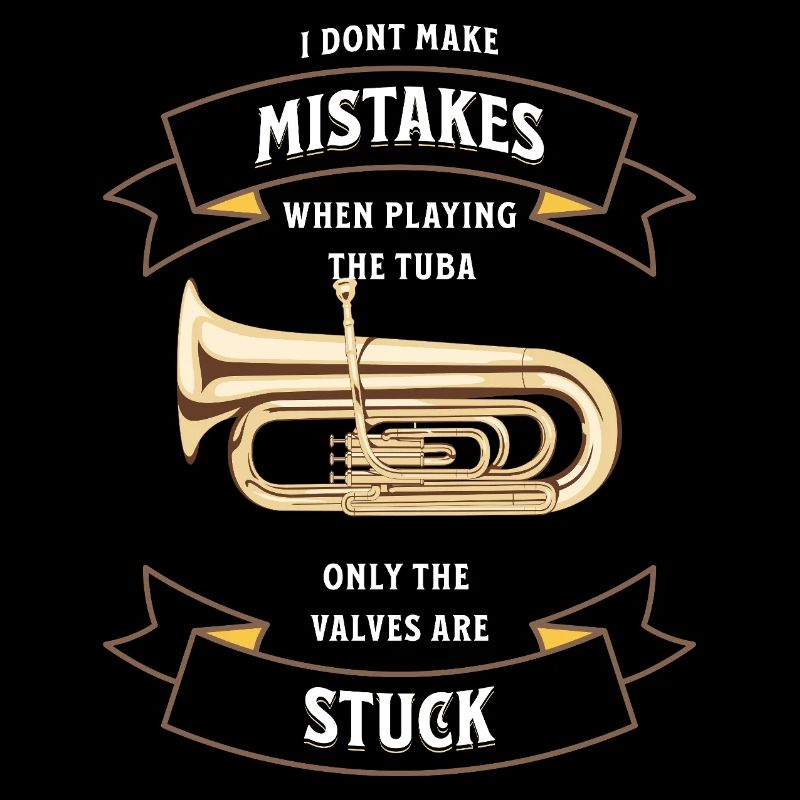 I don`t make mistakes when playing the Tuba
