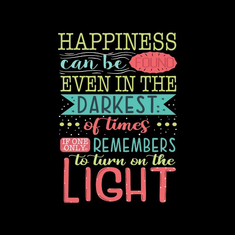 happiness can be found even in the darkest