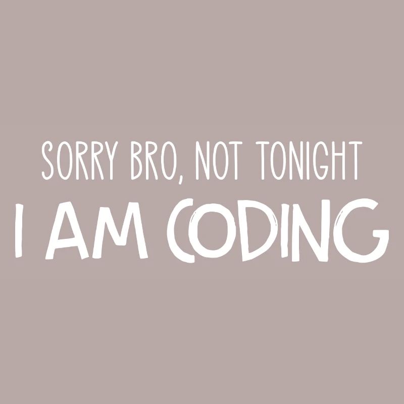 Sorry Bro Not Tonight I'm Coding Programmer Develo