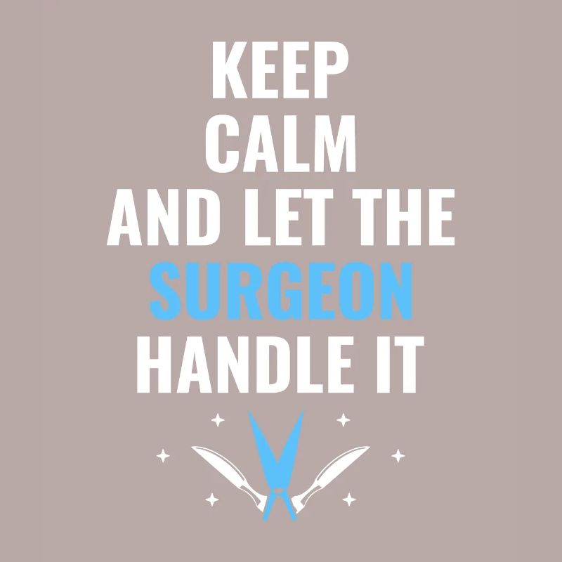 Keep Calm And Let The Surgeon Handle It Surgical S
