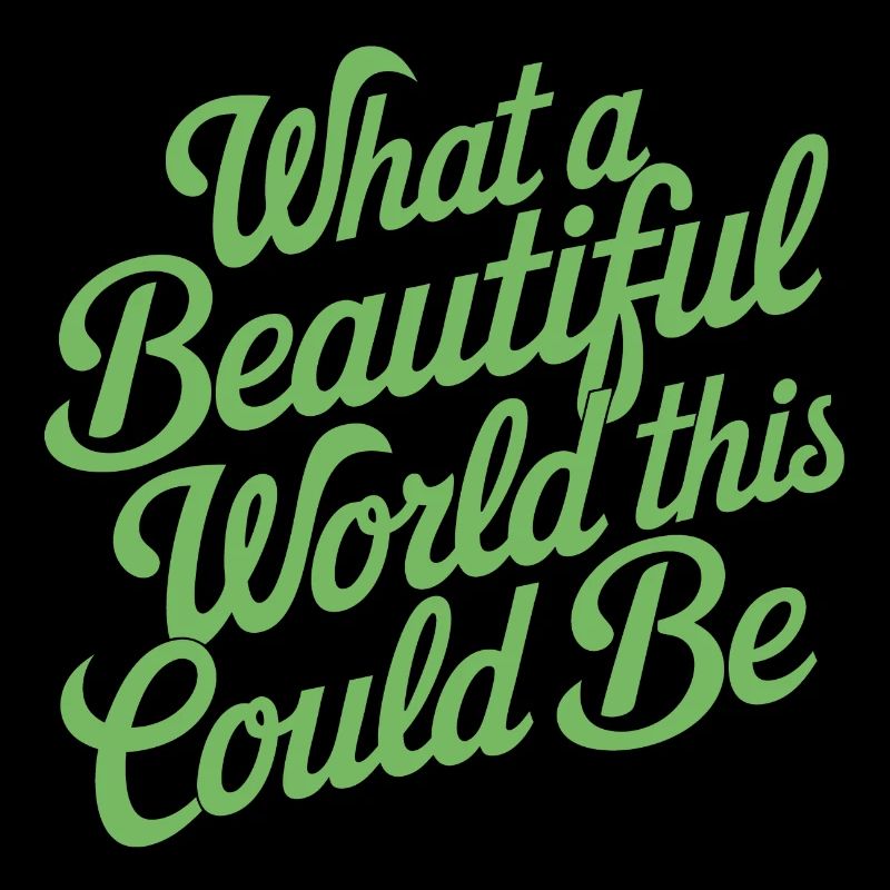 What a beautiful world it could be