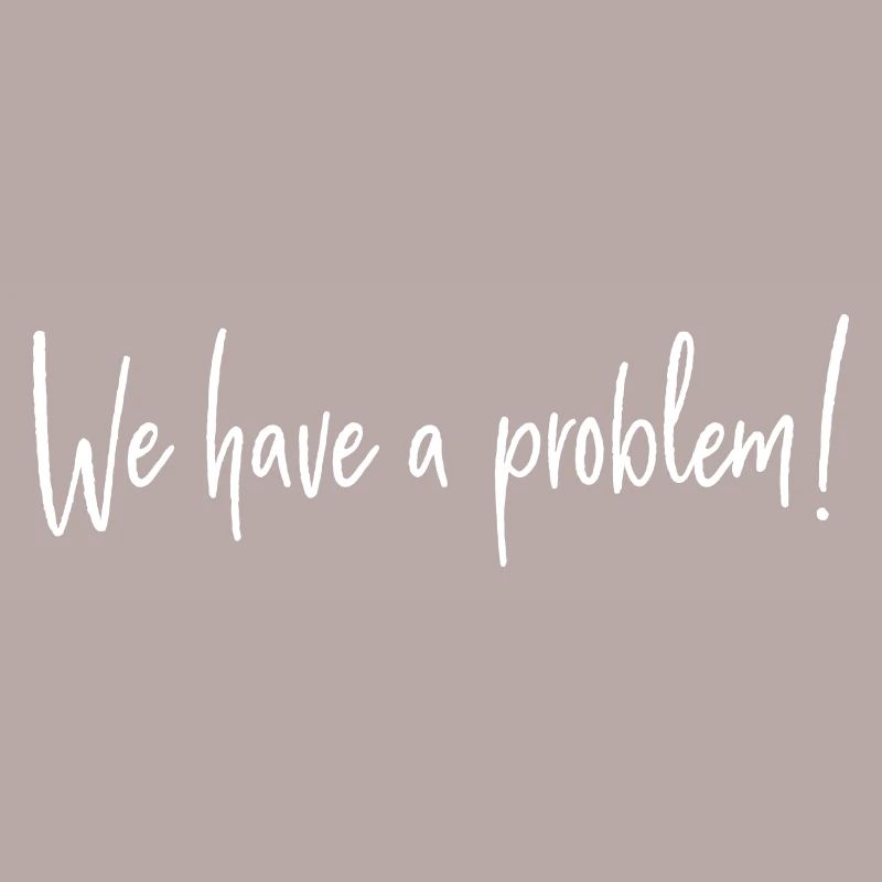We have a problem