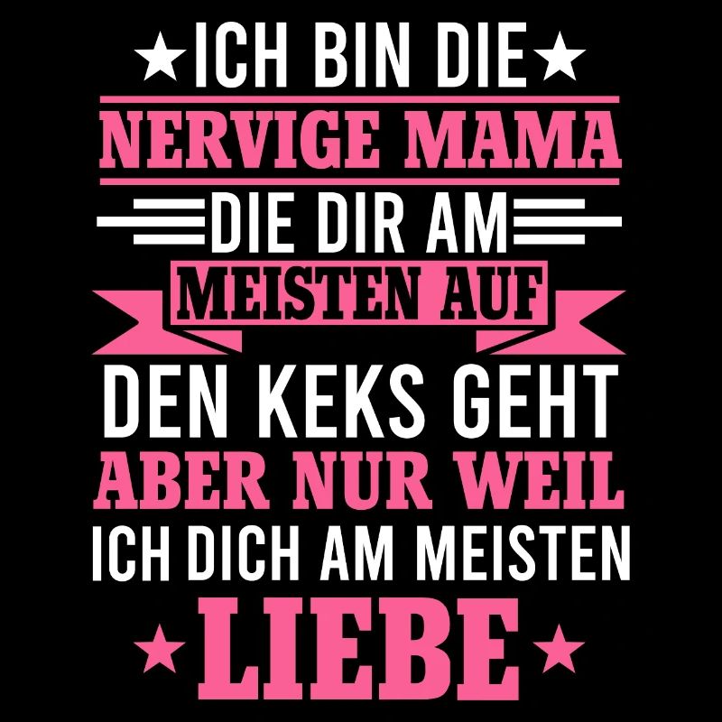 Ich bin die nervige Mama Sohn Muttertag Geschenk