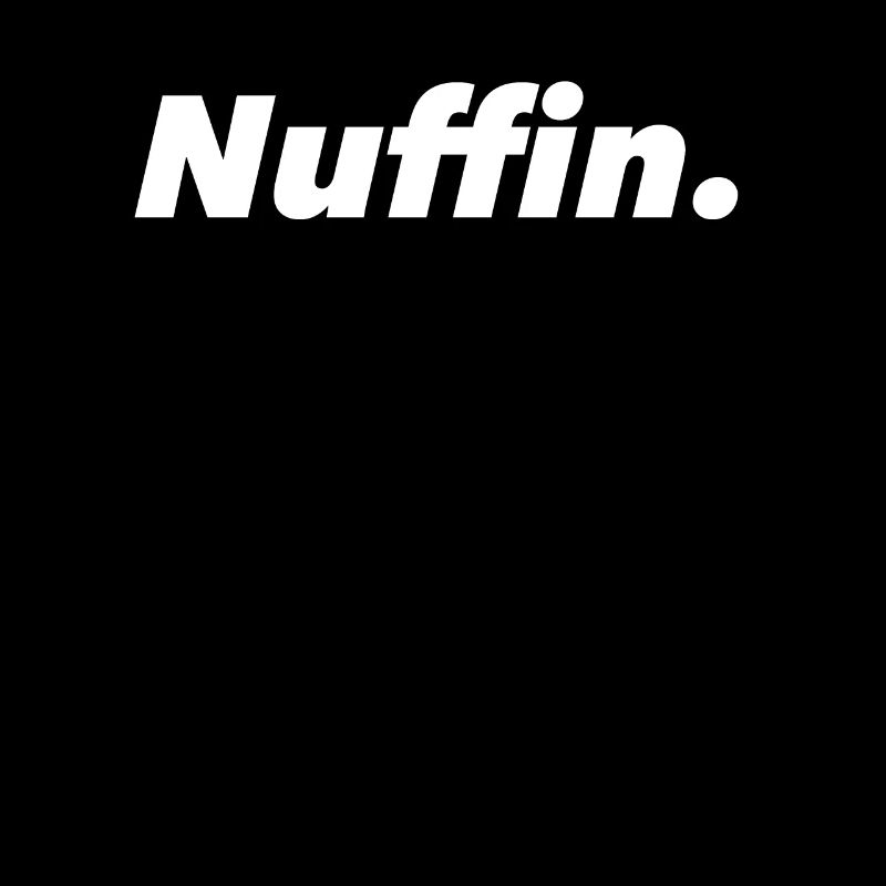 Nuffin Nothing No comment Funny