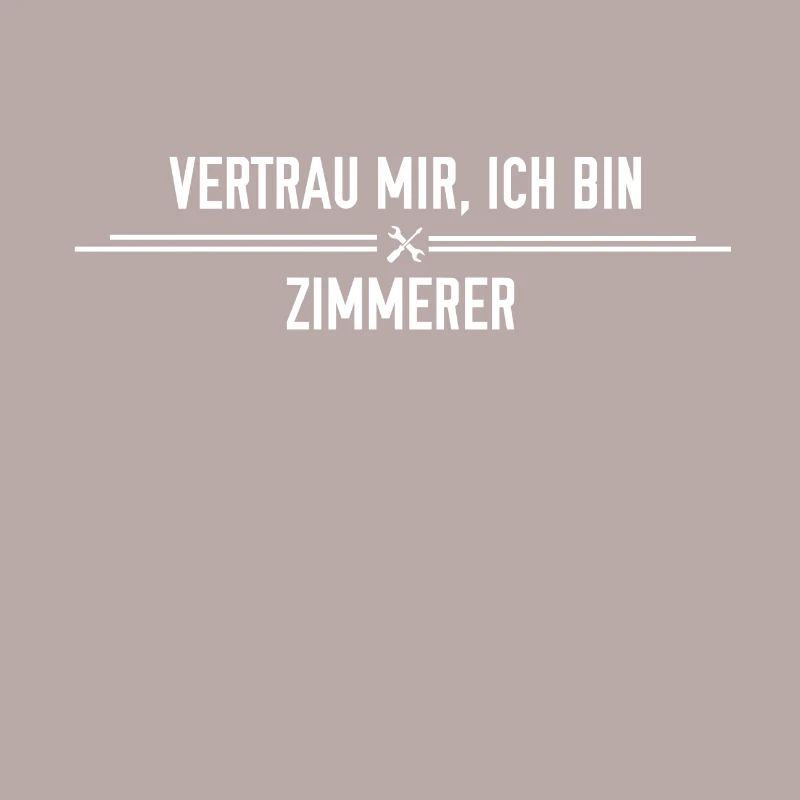 Vertrau mir, ich bin Zimmerer!