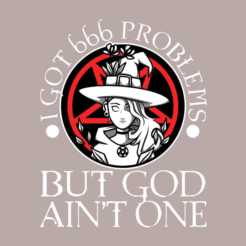 I Got 666 Problems But God Ain't One