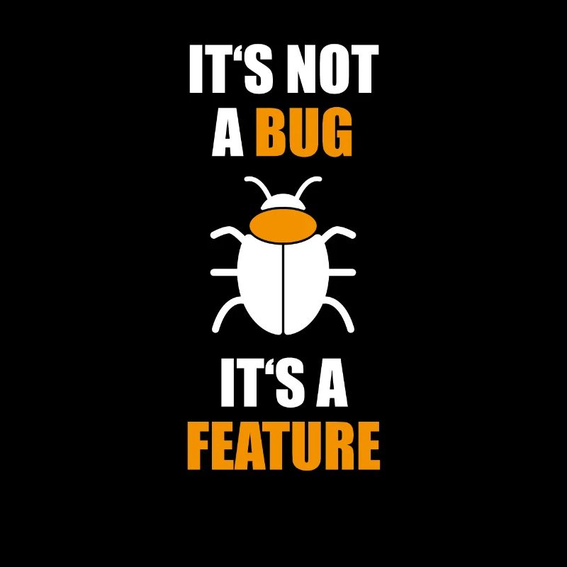 Not a Bug is a feature Programmer Coding Nerd