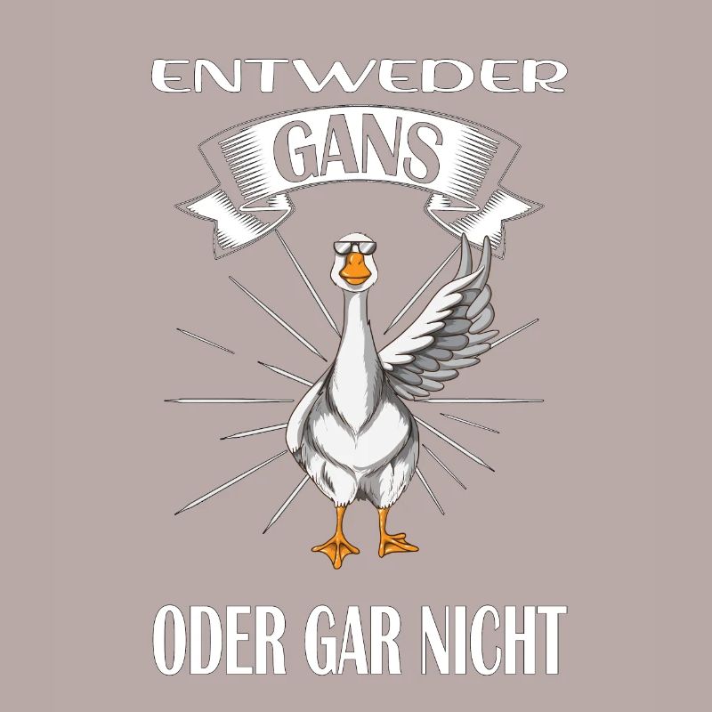 Entweder Gans oder gar nicht Gans Spruch Gänse