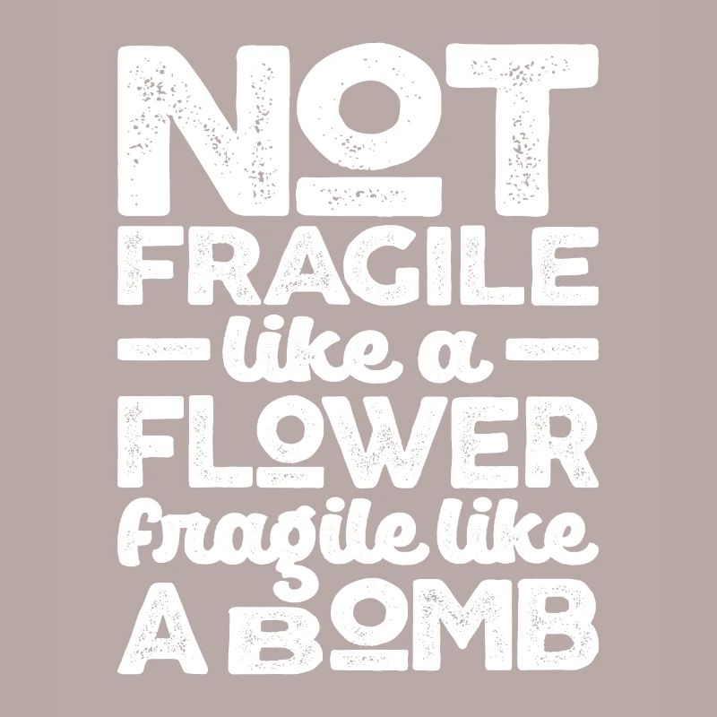 Nicht zerbrechlich wie eine Blume Zerbrechlich wie eine Bombe