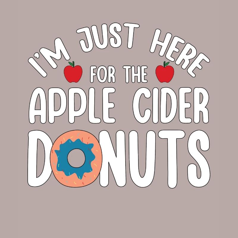 I'm Just Here For Apple Cider Donuts Apple Picking