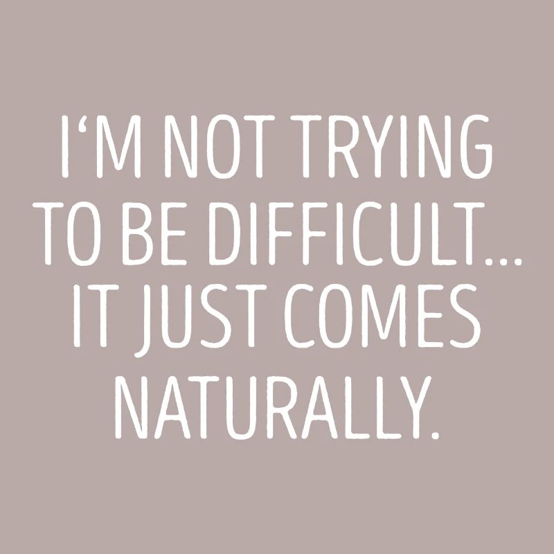 I`m not trying to be difficult gift