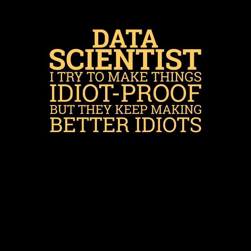 "Data Scientist Idiot | Data Scientist"