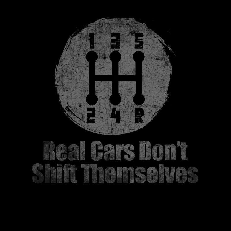 Real Cars Dont Shift Themselves Classic Lover