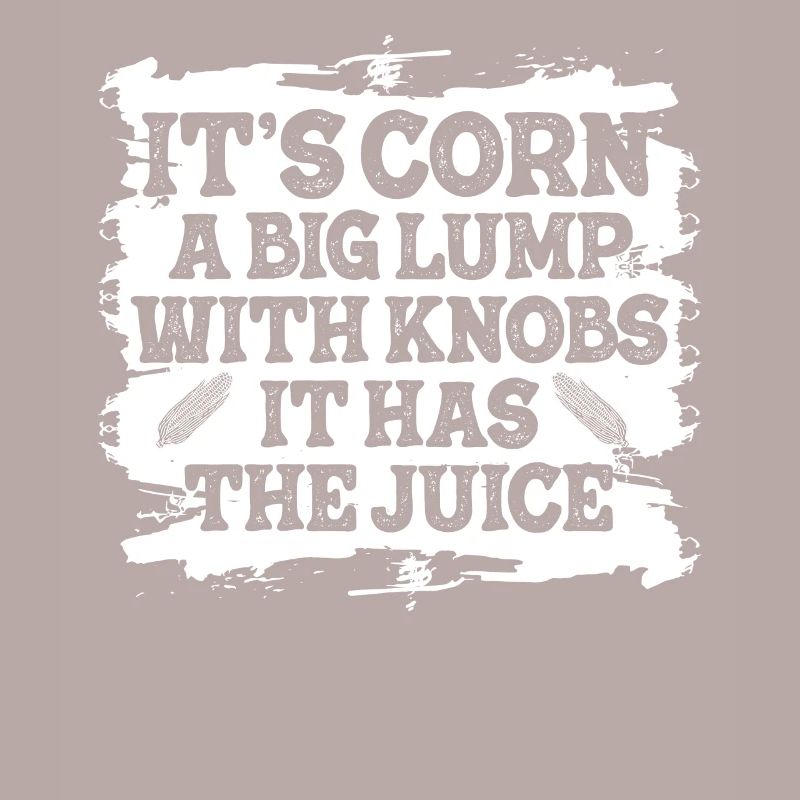 It's Corn A Big Lump With Knobs It Has The Juice