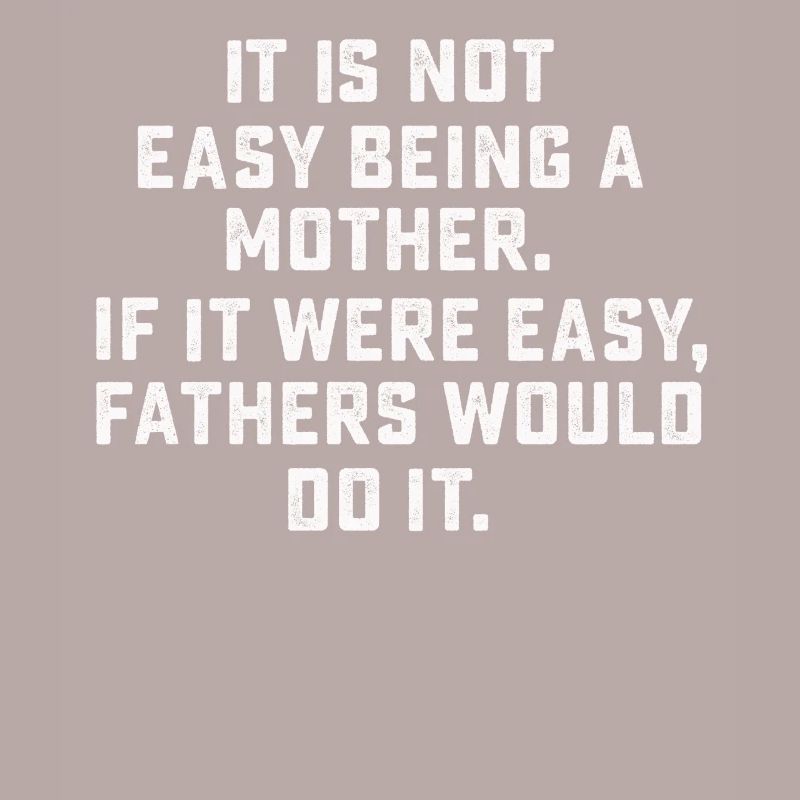 It Is Not Easy Being A Mother