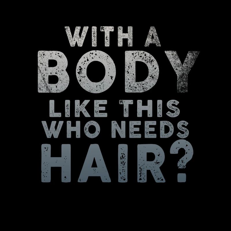 Mit einem Körper wie diesem, der Haare braucht
