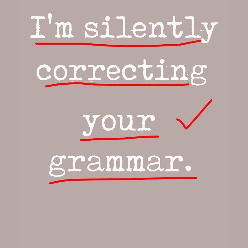 I'm Silently Correcting Your Grammar