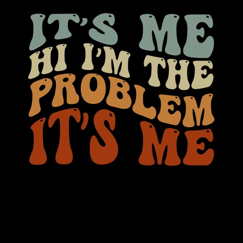 It's Me, Hi, I'm The Problem