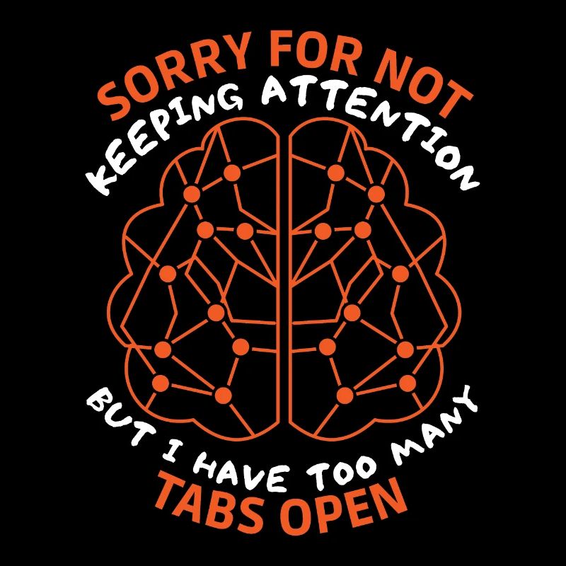 Brain, sarcastic saying, too many tabs open
