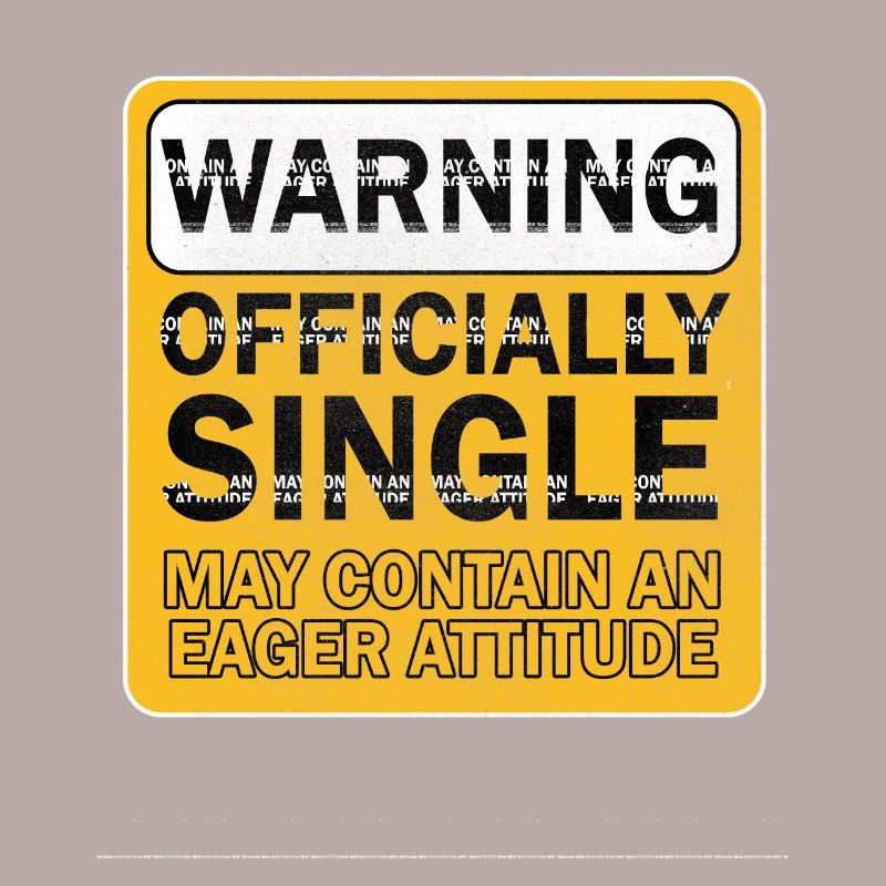 Warning Officially Single Eager Attitude