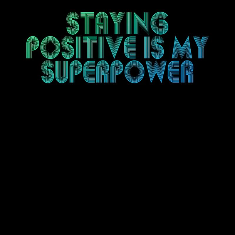 Staying Positive Is My Superpower