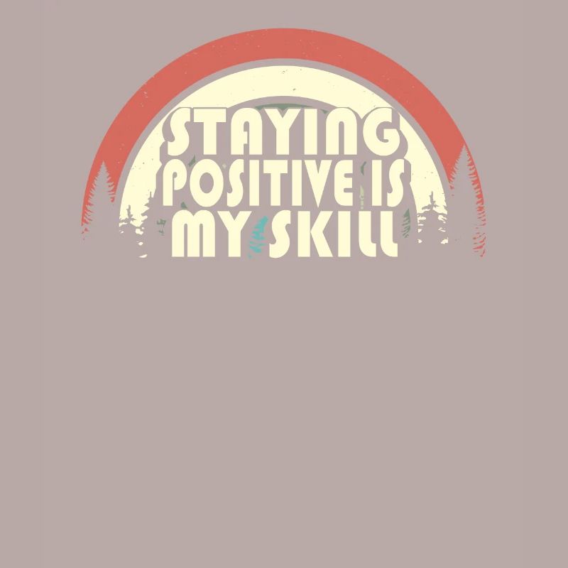 Staying Positive Is My Skill