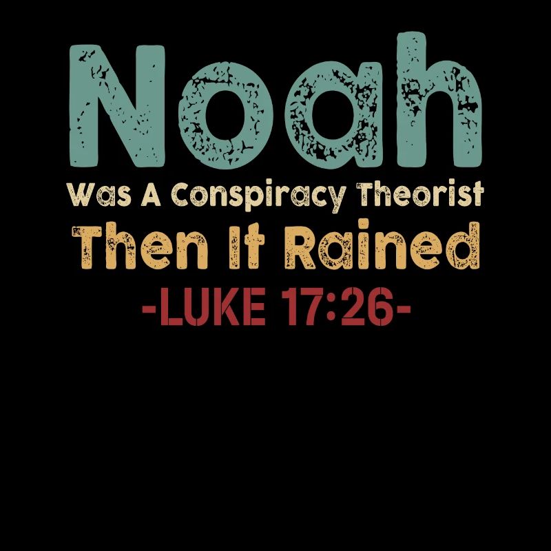 Noah war ein Verschwörungstheoretiker und es regnete