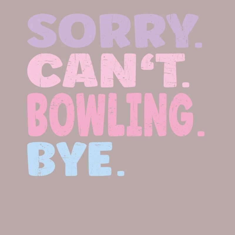 Sorry Can't Bowling Bye Funny Bowling