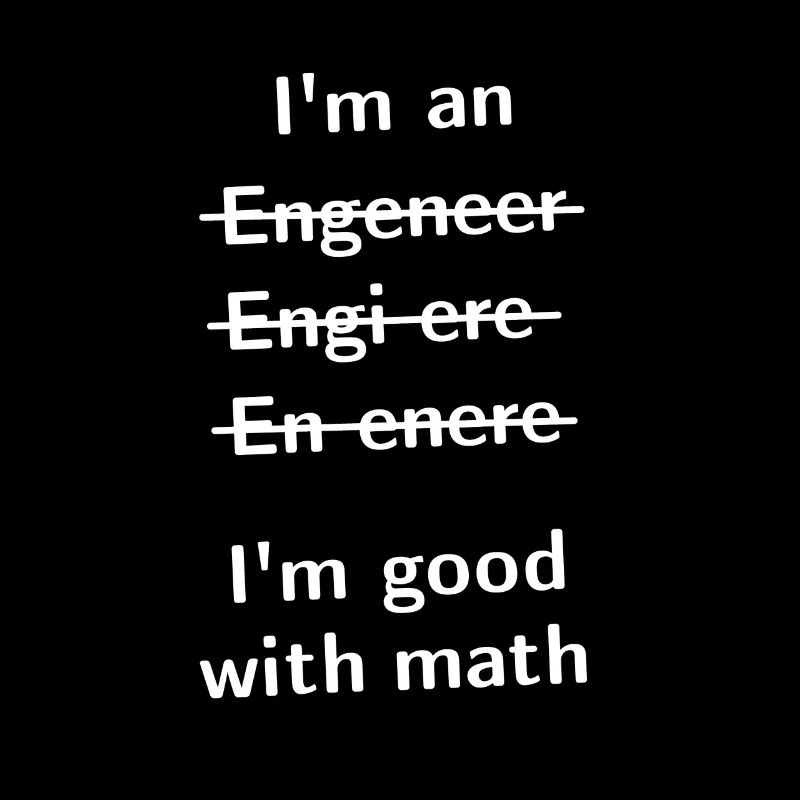 Je suis un Engeneer, je suis bon avec Math