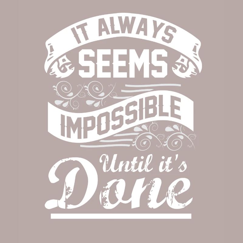 It Always Seems Impossible Until It Is Done