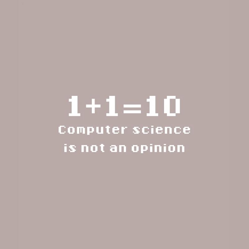 Binary - Computer Science Is Not An Opinion