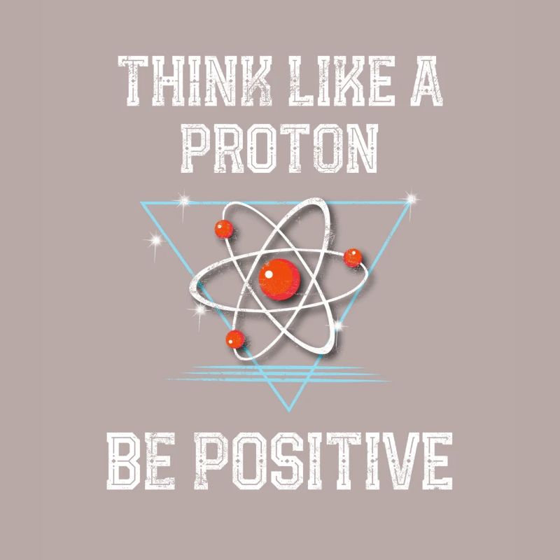 Funny Science Physics Think Like A Proton Be