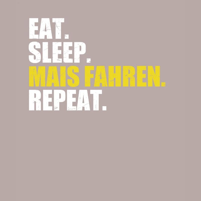 Eat sleep corn drive repeat corn transportation corn