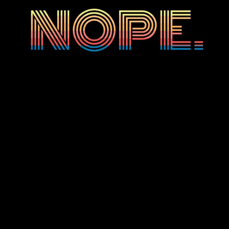 Nope, Not Today.