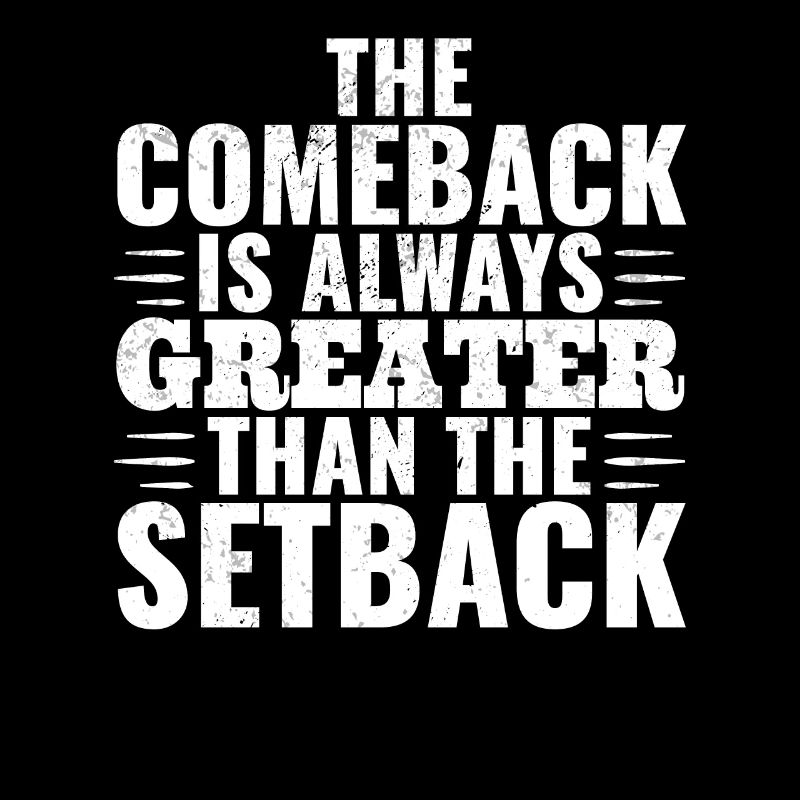 The Comeback Is Always Greater Than The Setback