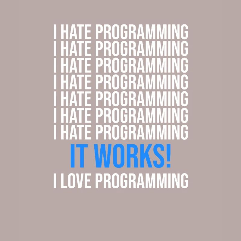 Ich hasse Programmieren - Programmierer Spruch