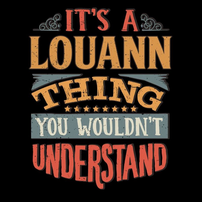 It's A Louann Thing You Wouldnt Understand -
