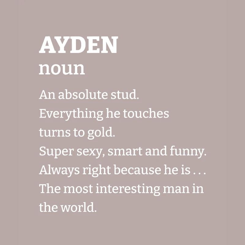Ayden: An absolute stud. Everthing he touches turn