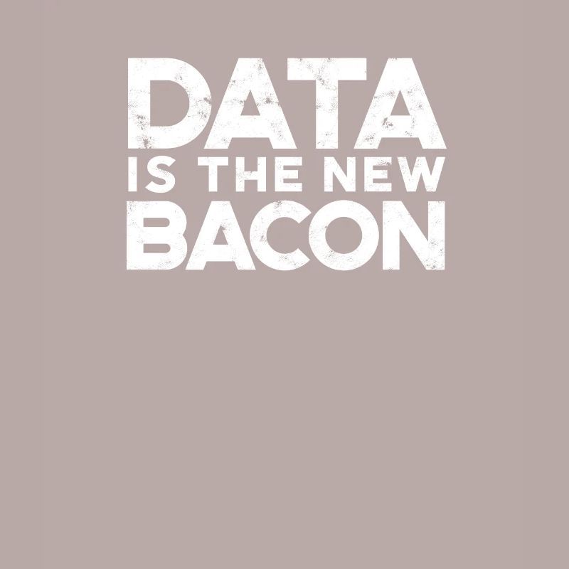 Data is the new bacon - database