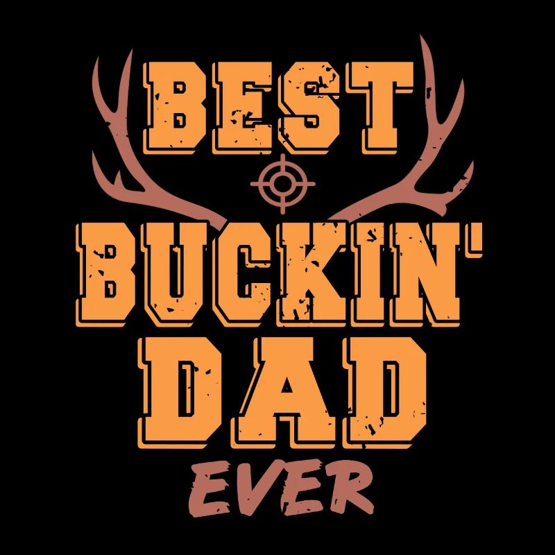 Best Buckin' Dad Ever Awesome Hunter Designs