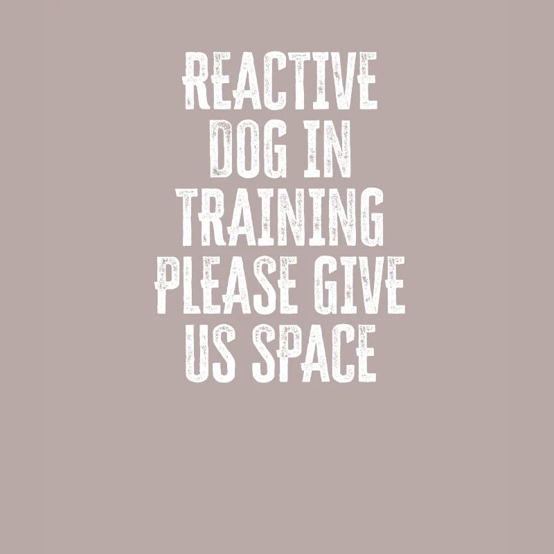 Reactive dog in training Please give us space -