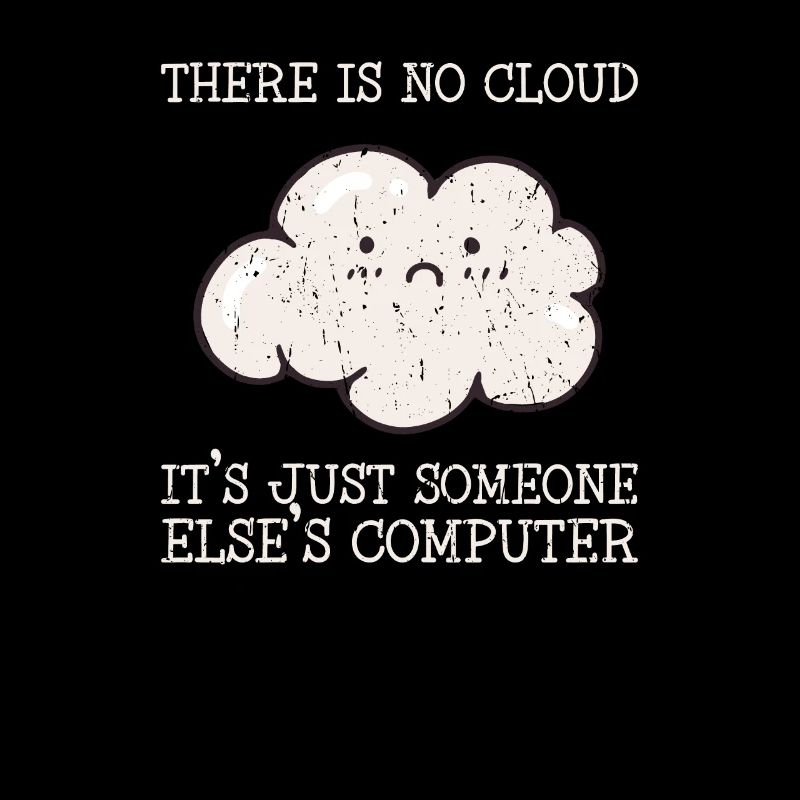 There is no cloud it's just someone elses