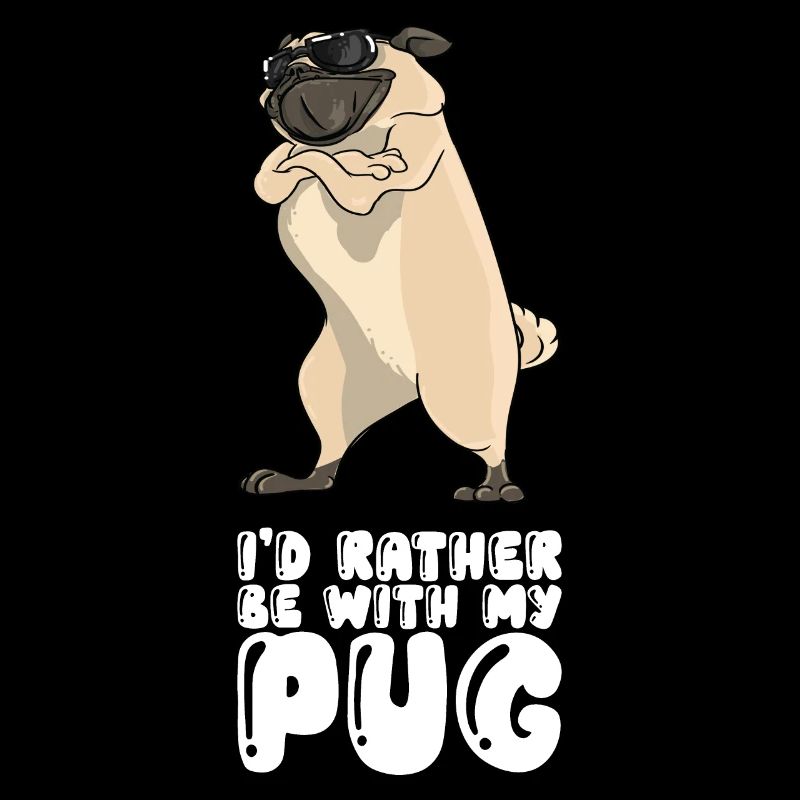 I'd Rather Be With My Pug