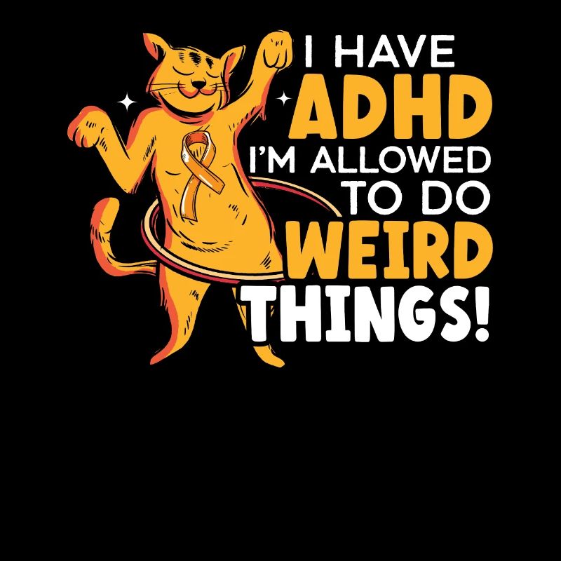 I Have ADHD I'm Allowed To Do Weird Things